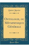Ontologie, ou Métaphysique Générale (Classic Reprint)