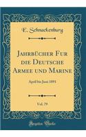 Jahrbücher Fur Die Deutsche Armee Und Marine, Vol. 79