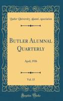 Butler Alumnal Quarterly, Vol. 15: April, 1926 (Classic Reprint)