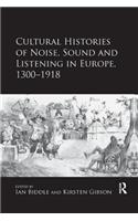 Cultural Histories of Noise, Sound and Listening in Europe, 1300-1918