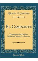 El Caminante: Traducción del Célebre Idilio de Coppée; Le Passant (Classic Reprint)