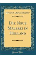 Die Neue Malerei in Holland (Classic Reprint)