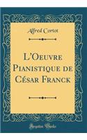 L'Oeuvre Pianistique de Cï¿½sar Franck (Classic Reprint)