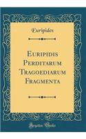 Euripidis Perditarum Tragoediarum Fragmenta (Classic Reprint)