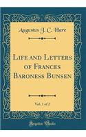 Life and Letters of Frances Baroness Bunsen, Vol. 1 of 2 (Classic Reprint)
