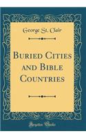 Buried Cities and Bible Countries (Classic Reprint)