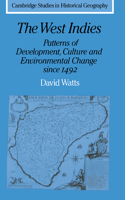 The West Indies: Patterns of Development, Culture and Environmental Change since 1492: Patterns of Development, Culture and Environmental Change Since 1492
