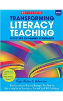 Transforming Literacy Teaching in the Era of Higher Standards: Middle School: Model Lessons and Practical Strategies That Show You How to Integrate the Standards to Plan and Teach with Confidence