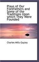 Plays of Our Forefathers and Some of the Traditions Upon Which They Were Founded