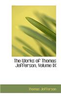 The Works of Thomas Jefferson, Volume IX