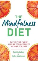 The Mindfulness Diet: Eat in the 'Now' and Be the Perfect Weight for Life - With Mindfulness Practices and 70 Recipes: Eat in the "Now"' and Be the Perfect Weight for Life - With Mindfulness Practices and 70 Recipes