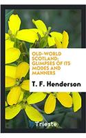 Old-world Scotland; glimpses of its modes and manners