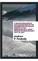 A Sermon Preached in Commemoration of the Founders of the Nahant Church: At the Dedication of a Tablet Erected to Their Memory, July 22, 1877