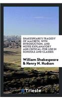 Shakespeare's Tragedy of Macbeth. with Introduction, and Notes Explanatory and Critical