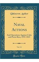 Naval Actions, Vol. 11: And Operations Against Cuba and Porto Rico, 1593-1815 (Classic Reprint)
