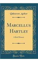 Marcellus Hartley: A Brief Memoir (Classic Reprint)