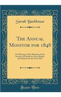 The Annual Monitor for 1848: Or Obituary of the Members of the Society of Friends in Great Britain and Ireland, for the Year 1847 (Classic Reprint)