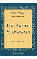 The Arctic Stowaways (Classic Reprint)