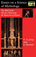 Essays on a Science of Mythology: The Myth of the Divine Child and the Mysteries of Eleusis(Bollingen Series)