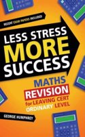 MATHS Revision Leaving Cert Ordinary Level (Less Stress More Success)