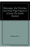 Message, the Promise, and How Pigs Figure in