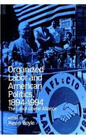 Organized Labor and American Politics, 1894-1994: The Labor-Liberal Alliance