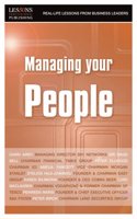 Managing your people: Real-life Lessons from Top Business Leaders (Real Life Lessons from Business Leaders)