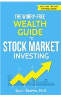 The Worry-Free Wealth Guide to Stock Market Investing