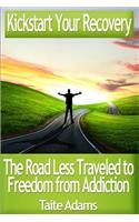 Kickstart Your Recovery - The Road Less Traveled to Freedom from Addiction
