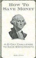 How to Save Money: A 21-Day Challenge to Save $500/Month