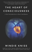 The Heart of Consciousness: A Brief Introduction to Heart Intelligence