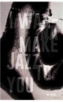 I Wanna Make Jazz to You