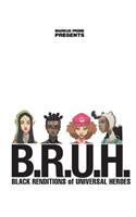 B.R.U.H.