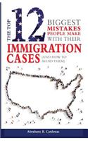 Top 12 Mistakes People Make with Their Immigration Cases
