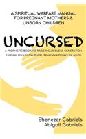 Uncursed: A Spiritual War Manual for Pregnant Mothers, Unborn Children - Features Back-To-The-Womb Deliverance Prayers for Adults