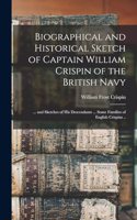 Biographical and Historical Sketch of Captain William Crispin of the British Navy; ... and Sketches of his Descendants ... Some Families of English Crispins ..