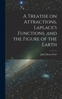 Treatise on Attractions, Laplace's Functions, and the Figure of the Earth