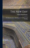 New Day; the Bahai Revelation, A Brief Statement of its History and Teaching