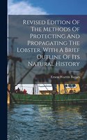 Revised Edition Of The Methods Of Protecting And Propagating The Lobster, With A Brief Outline Of Its Natural History