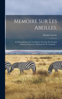 Memoire Sur Les Abeilles,: Et Principalement Sur La Manière De Faire Des Essaims Artificiels, D'après La Méthode De M. Lombard ...