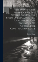 Twinty Sixth YearkBook Of The Natinal Society For Study Of Education The Foundations And Technique Of Curriculum Construction Part 1
