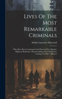 Lives Of The Most Remarkable Criminals