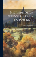 Histoire De La Défense De Paris En 1870-1871...