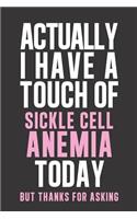 Actually I have a touch of Sickle Cell Anemia