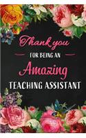 Thank you for being an Amazing Teaching Assistant: Teacher Appreciation Gift: Blank Lined 6x9 Floral Notebook, Journal, Perfect Graduation Year End, gratitude Gift for Special Teachers & Inspirationa