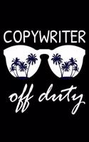 Copywriter Off Duty: Funny Writing Notebook, Summer Vacation Diary, Retirement, Journal, Planner Organizer for Copywriters