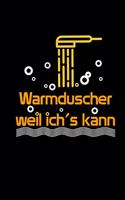 Warmduscher Weil Ich's Kann: Notizbuch als Geschenk für Lehrer & Freunde - Witz Sarkasmus Lustige Geschenkideen Büro