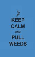 Keep Calm and Pull Weeds