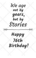 We age not by years but by stories Happy 76th Birthday