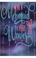 Be A Mermaid Make Waves: 6" x 9" 120 pages blank college rued lined notebook